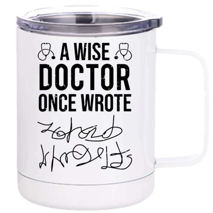 A Wise Doctor Once Wrote Medical Doctor Handwriting Funny Front & Back 12oz Stainless Steel Tumbler Cup