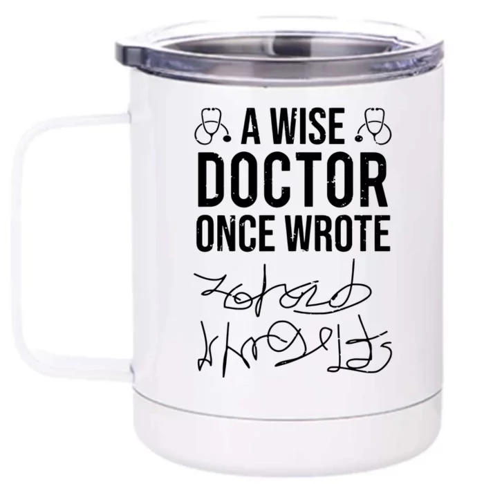 A Wise Doctor Once Wrote Medical Doctor Handwriting Funny Front & Back 12oz Stainless Steel Tumbler Cup