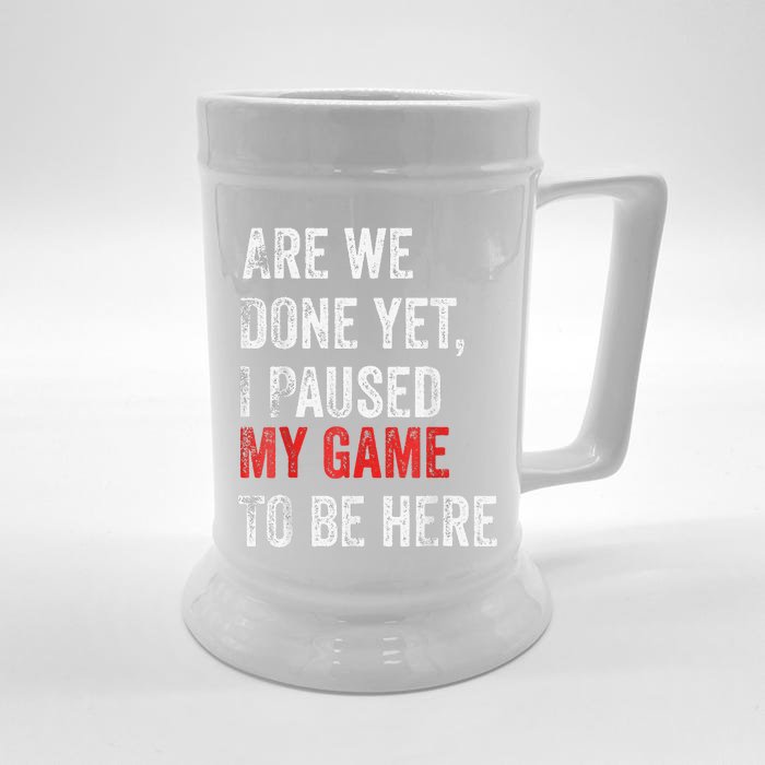 Are We Done Yet I Paused My Game To Be Here Funny Gamer Front & Back Beer Stein