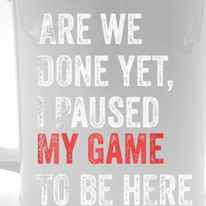 Are We Done Yet I Paused My Game To Be Here Funny Gamer Front & Back Beer Stein