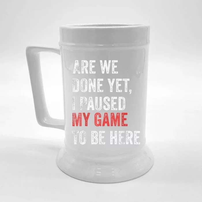 Are We Done Yet I Paused My Game To Be Here Funny Gamer Front & Back Beer Stein