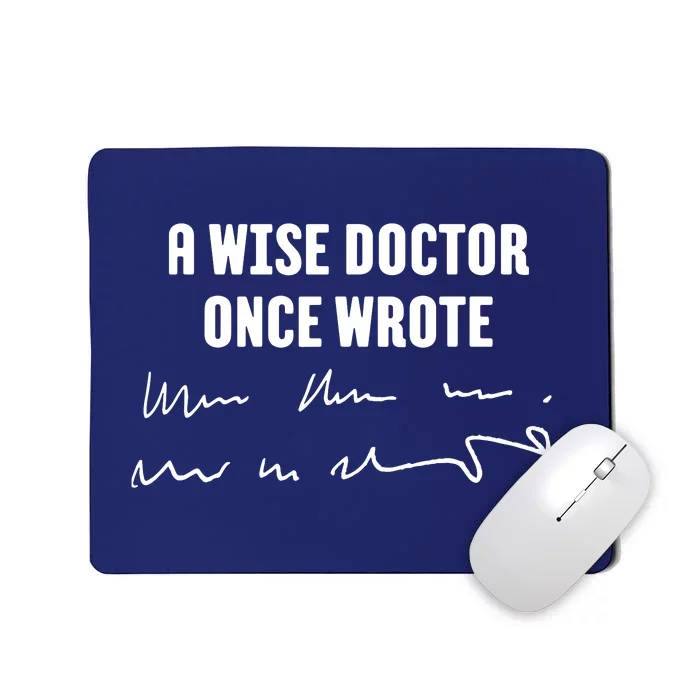 A Wise Doctor Once Wrote Medical Doctor Handwriting Mousepad