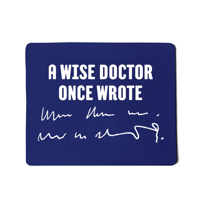 A Wise Doctor Once Wrote Medical Doctor Handwriting Mousepad