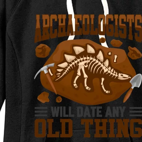 Archaeologists Will Date Any Old Thing Funny History Graphic Great Gift Women's Fleece Hoodie