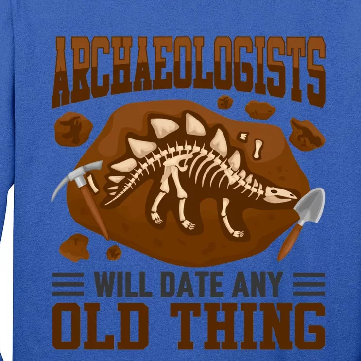 Archaeologists Will Date Any Old Thing Funny History Graphic Great Gift Tall Long Sleeve T-Shirt