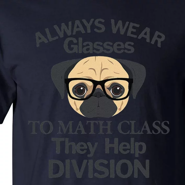 Always Wear Eyeglasses To Math Class Funny Pug Dog Tall T-Shirt