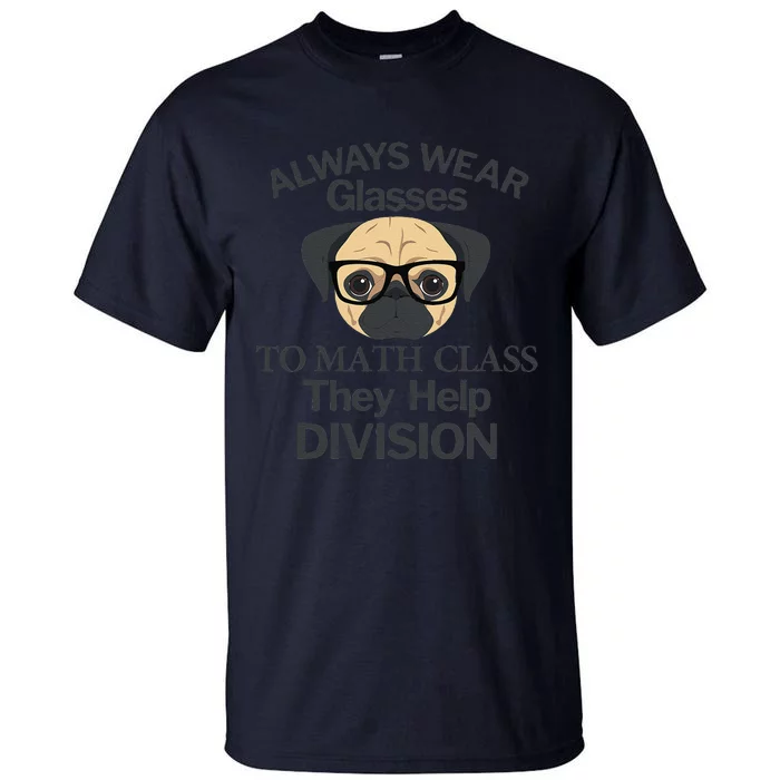 Always Wear Eyeglasses To Math Class Funny Pug Dog Tall T-Shirt