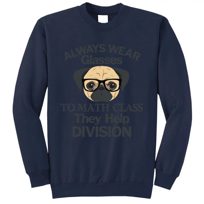 Always Wear Eyeglasses To Math Class Funny Pug Dog Tall Sweatshirt