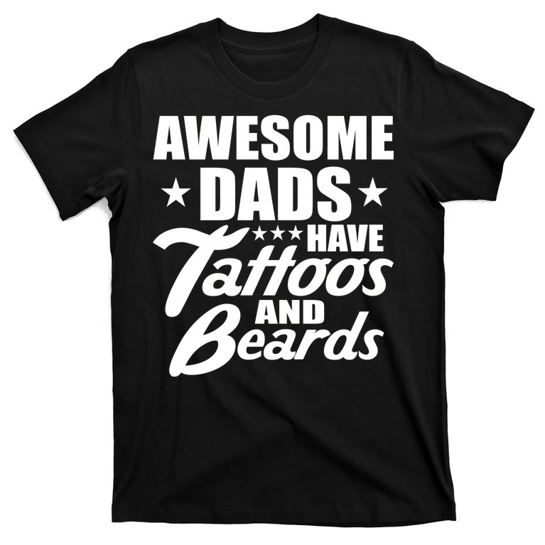 Awesome Dads Have Tattoos And Beards T Shirt Teeshirtpalace