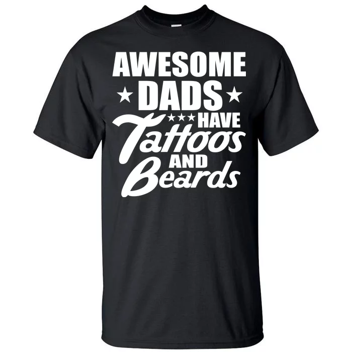 Awesome Dads Have Tattoos And Beards Tall T-Shirt