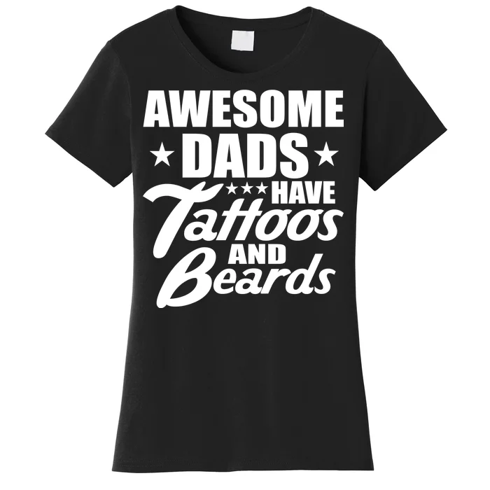 Awesome Dads Have Tattoos And Beards Women's T-Shirt