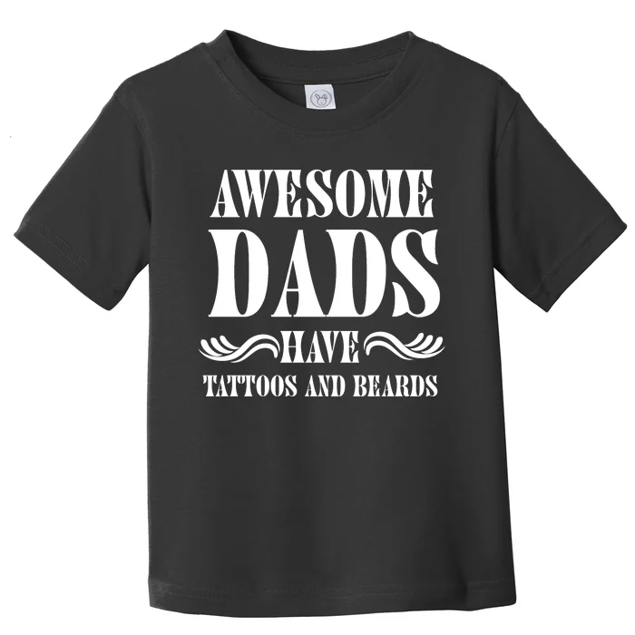 Awesome Dads Have Tattoos And Beards Funny Toddler T-Shirt