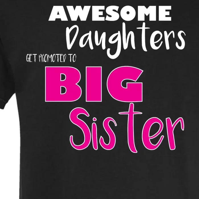 Awesome Daughters Get Promoted To Big Sister Garment-Dyed Heavyweight T-Shirt