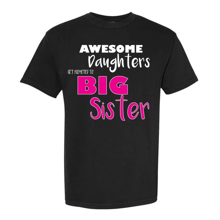 Awesome Daughters Get Promoted To Big Sister Garment-Dyed Heavyweight T-Shirt