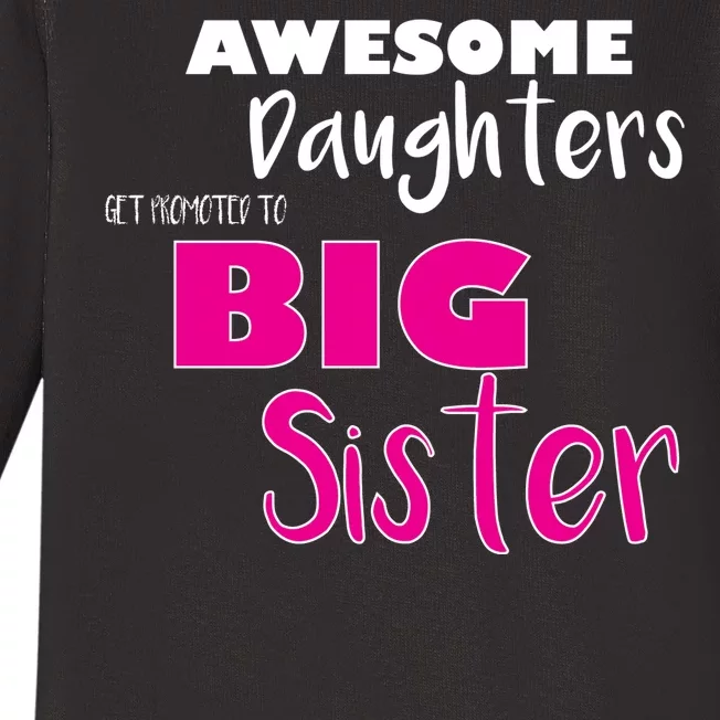 Awesome Daughters Get Promoted To Big Sister Baby Long Sleeve Bodysuit