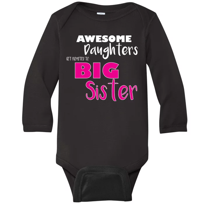 Awesome Daughters Get Promoted To Big Sister Baby Long Sleeve Bodysuit