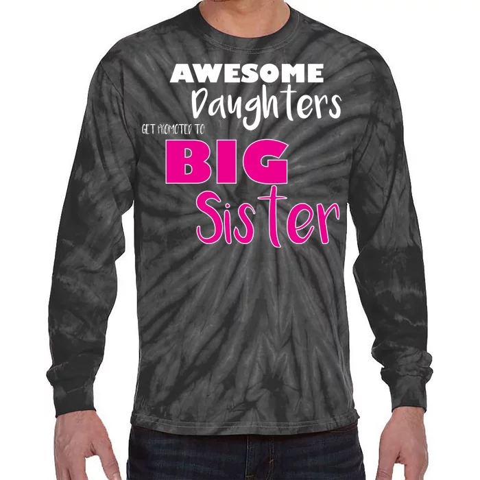 Awesome Daughters Get Promoted To Big Sister Tie-Dye Long Sleeve Shirt