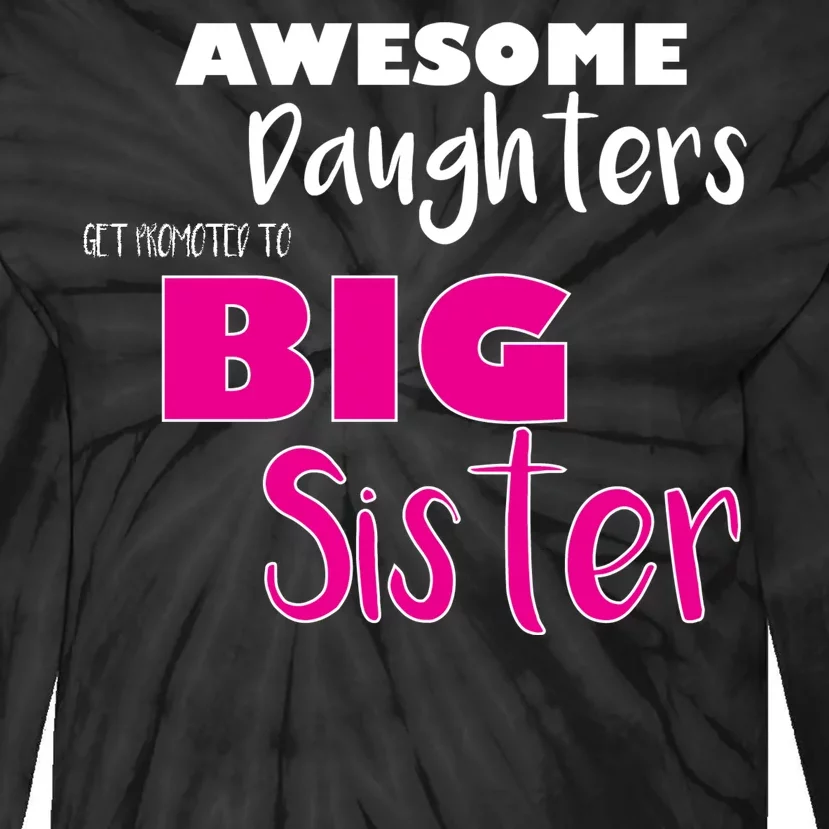 Awesome Daughters Get Promoted To Big Sister Tie-Dye Long Sleeve Shirt