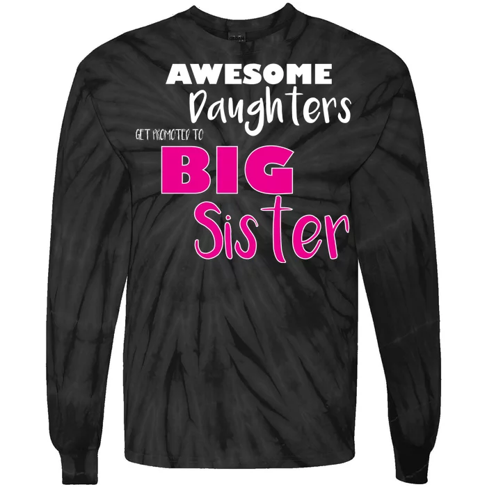 Awesome Daughters Get Promoted To Big Sister Tie-Dye Long Sleeve Shirt