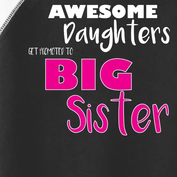 Awesome Daughters Get Promoted To Big Sister Toddler Fine Jersey T-Shirt