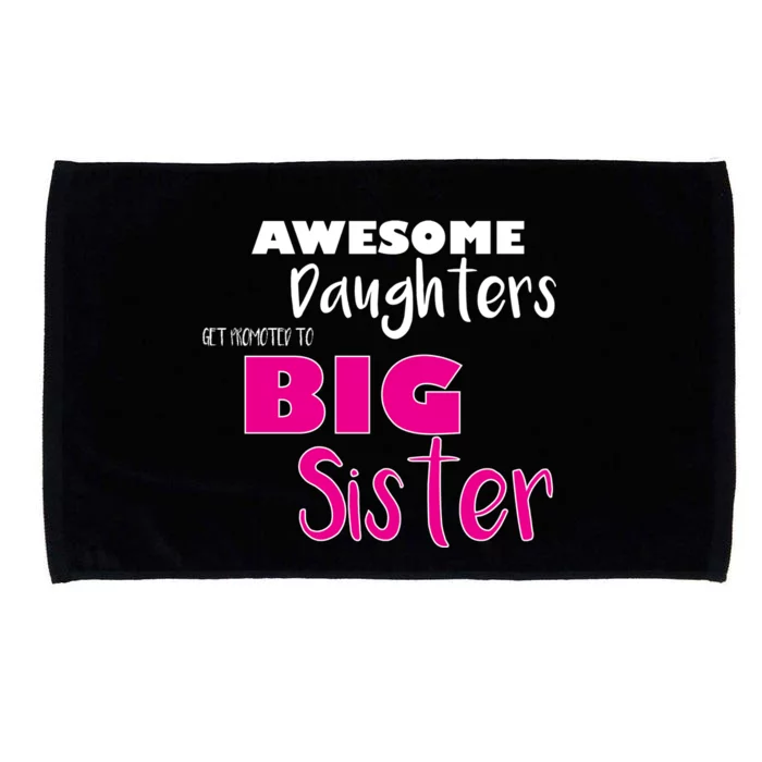 Awesome Daughters Get Promoted To Big Sister Microfiber Hand Towel