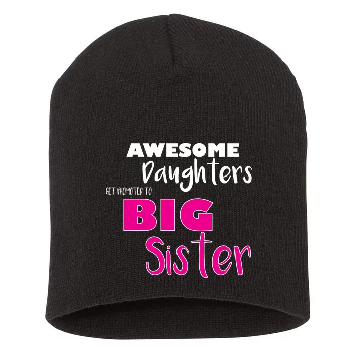 Awesome Daughters Get Promoted To Big Sister Short Acrylic Beanie