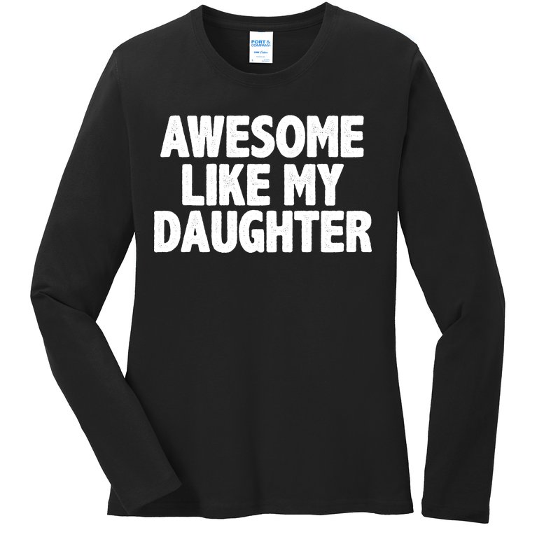 Awesome Like My Daughter Ladies Missy Fit Long Sleeve Shirt