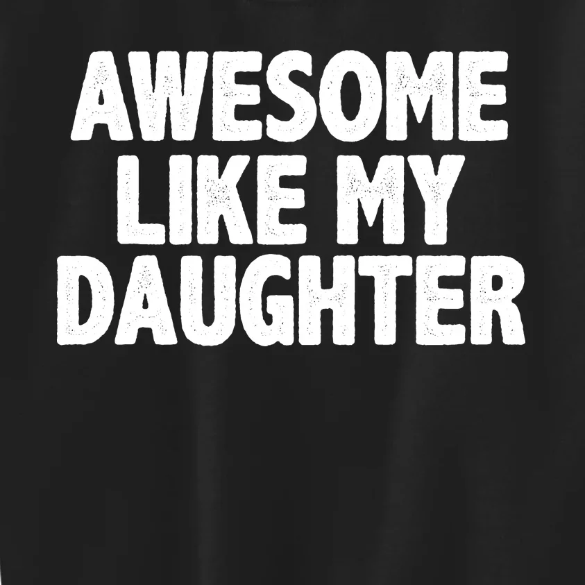 Awesome Like My Daughter Kids Sweatshirt