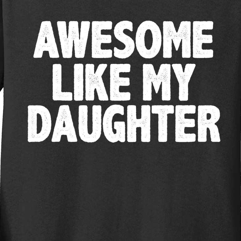 Awesome Like My Daughter Kids Long Sleeve Shirt