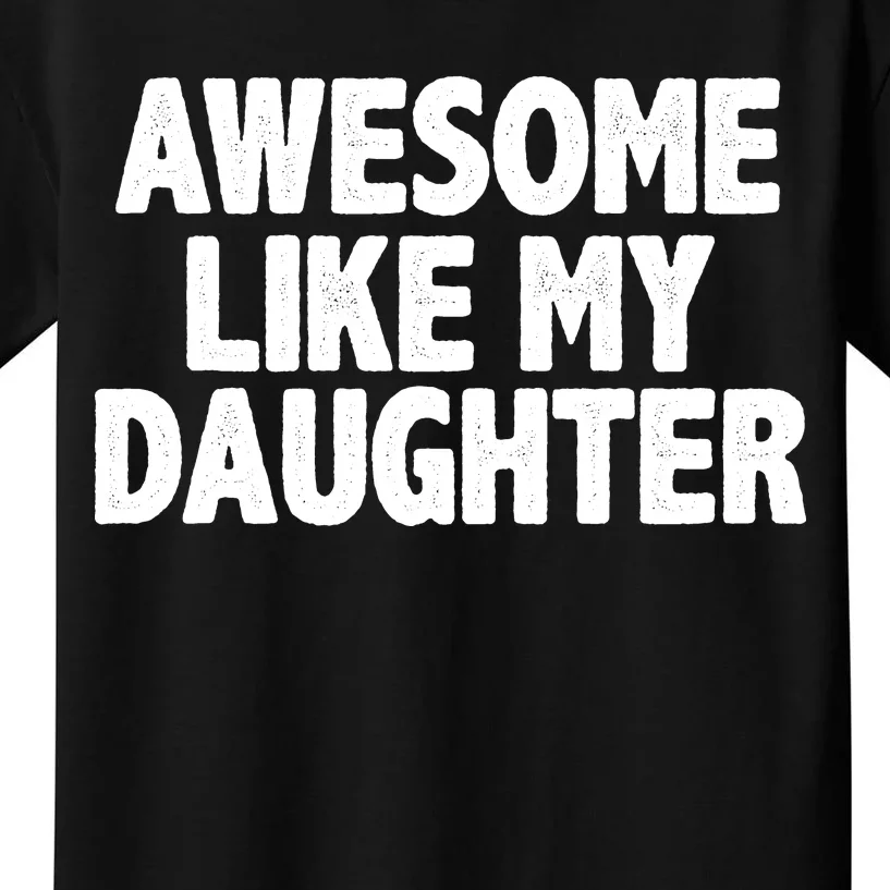 Awesome Like My Daughter Kids T-Shirt