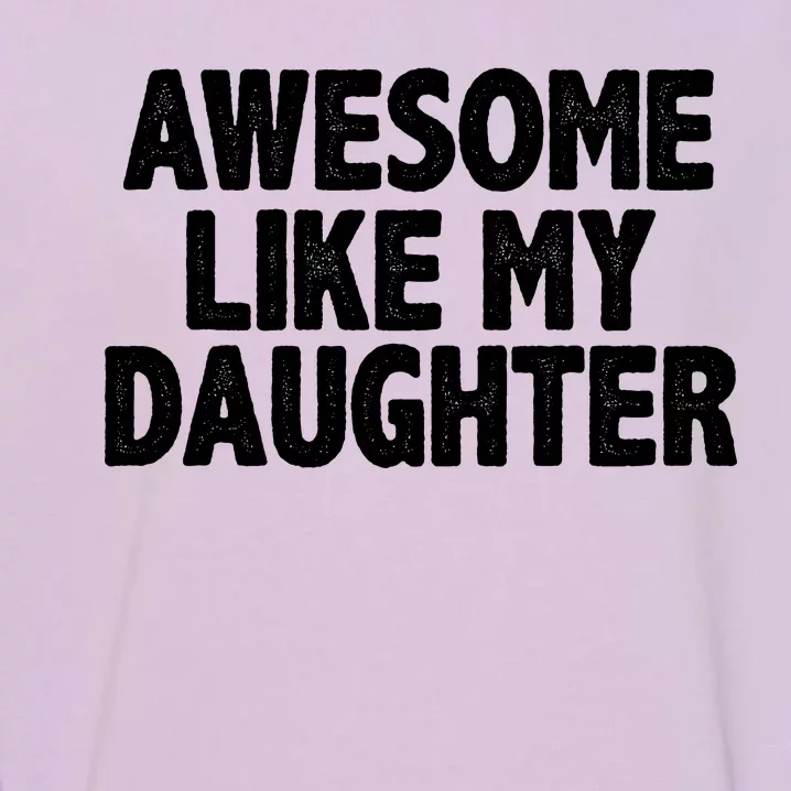 Awesome Like My Daughter Garment-Dyed Sweatshirt