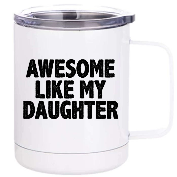 Awesome Like My Daughter Front & Back 12oz Stainless Steel Tumbler Cup