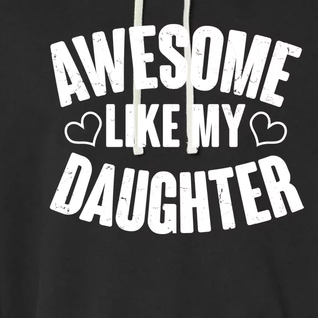 Awesome Like My Daughter Proud Parents Garment-Dyed Fleece Hoodie