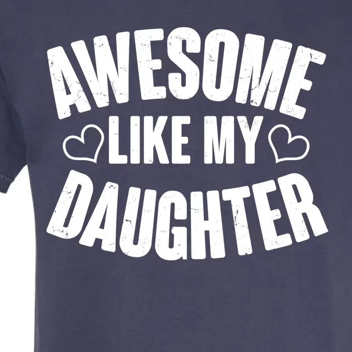 Awesome Like My Daughter Proud Parents Garment-Dyed Heavyweight T-Shirt