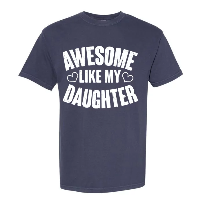 Awesome Like My Daughter Proud Parents Garment-Dyed Heavyweight T-Shirt