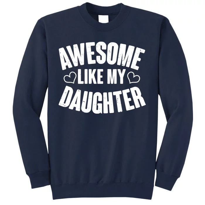 Awesome Like My Daughter Proud Parents Tall Sweatshirt