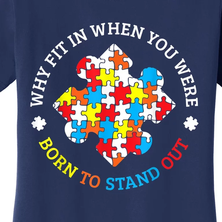 Autism Why Fit In When You Were Born To Stand Out Women's T-Shirt