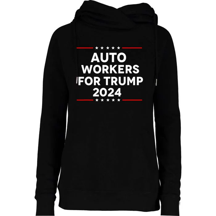 Auto Workers For Trump 2024 Womens Funnel Neck Pullover Hood