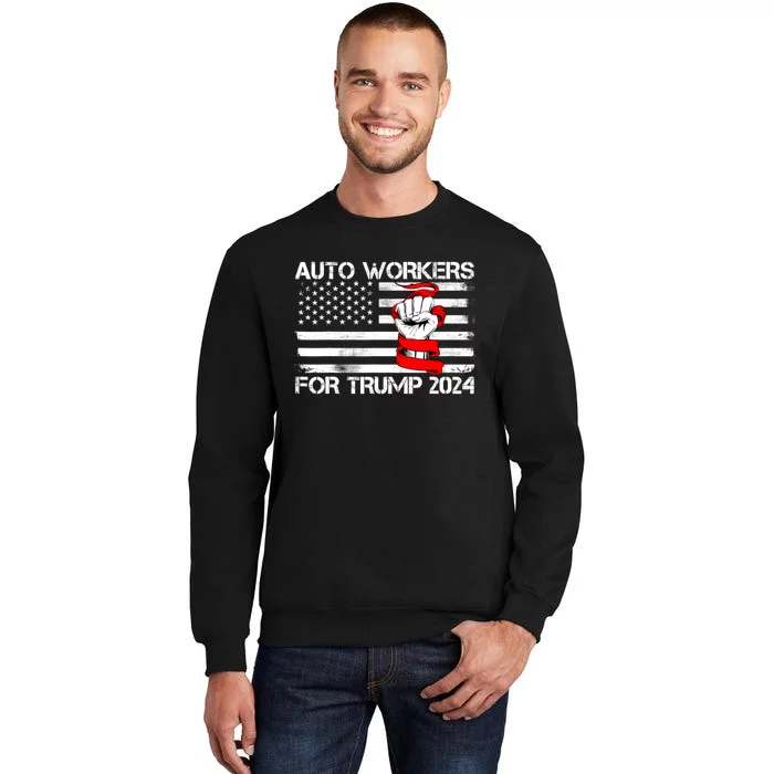 Auto Workers For Trump 2024 Tall Sweatshirt