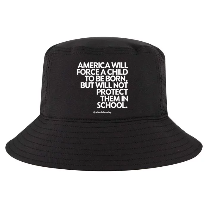 America Will Force A Child To Be Born But Not Protect Them In School Cool Comfort Performance Bucket Hat