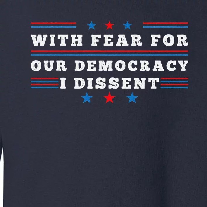 American With Fear For Our Democracy I Dissent Toddler Sweatshirt