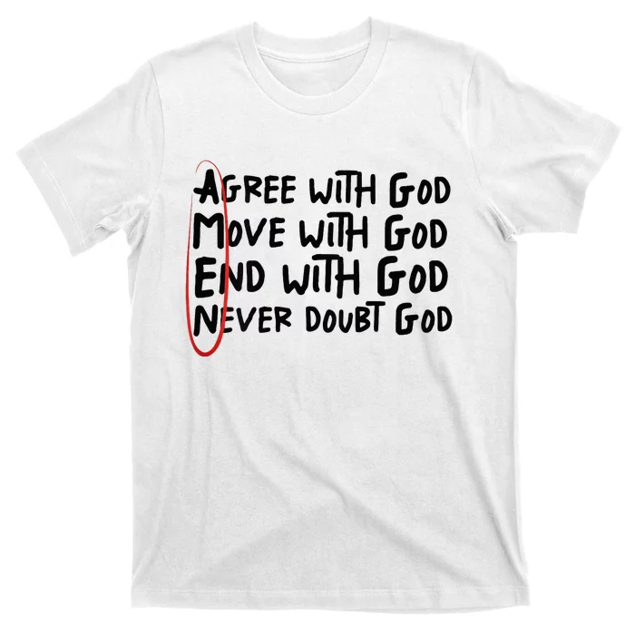 Agree With God Move With God End With God Never Doubt God T-Shirt