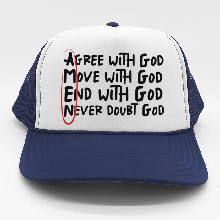 Agree With God Move With God End With God Never Doubt God Trucker Hat