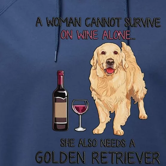 A Woman Gift Cannot Survive On Wine Alone Golden Retriever Gift Performance Fleece Hoodie