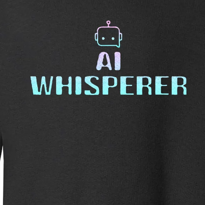 Ai Whisperer Geeky Tech Ai Artificial Intelligence Toddler Sweatshirt