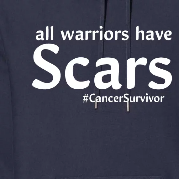 All Warriors Have Scars #CancerSurvivor Premium Hoodie