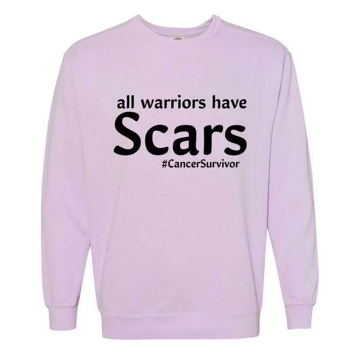 All Warriors Have Scars #CancerSurvivor Garment-Dyed Sweatshirt