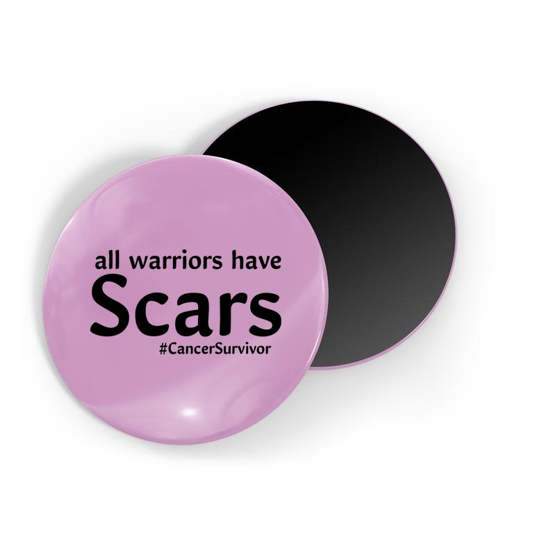 All Warriors Have Scars #CancerSurvivor Magnet