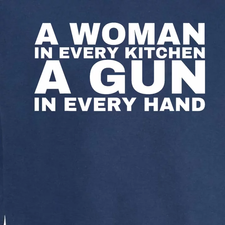 A Woman In Every Kitchen A Gun In Every Hand Garment-Dyed Sweatshirt