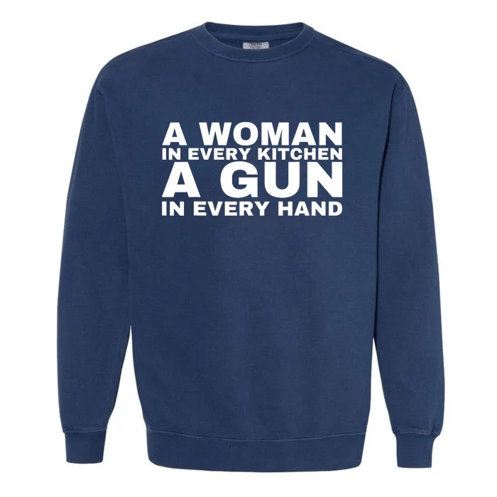 A Woman In Every Kitchen A Gun In Every Hand Garment-Dyed Sweatshirt